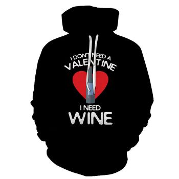 I Don't Need A Valentine, I Need Wine 3D - Sweatshirt, Hoodie, Pullover